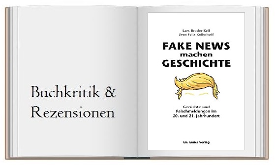 Fake News machen Geschichte: Gerüchte und Falschmeldungen im 20. und 21. Jahrhundert von Lars-Broder Keil & Sven Felix Keilhoff