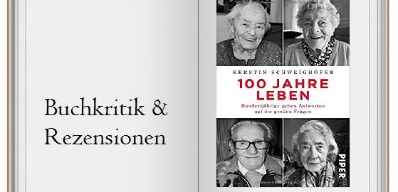 100 Jahre Leben: Hundertjährige geben Antworten auf die großen Fragen ...