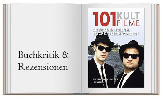 101 Kultfilme: Die Sie sehen sollten, bevor das Leben vorbei ist. Ausgewählt und vorgestellt von 16 internationalen Filmkritikern.