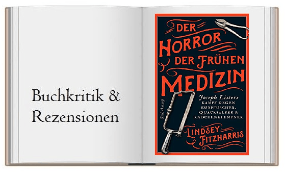 Der Horror der frühen Medizin: Joseph Listers Kampf gegen Kurpfuscher, Quacksalber & Knochenklempner von Lindsay Fitzharris