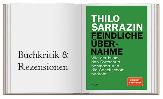 Feindliche Übernahme: Wie der Islam den Fortschritt behindert und die Gesellschaft bedroht von Thilo Sarrazin