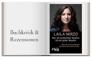 Nur ein schlechter Muslim ist ein guter Muslim: Über die Unvereinbarkeit des Islam mit unserer Kultur von Laila Mirzo