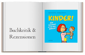 Kinder!: Man bekommt ja so viel zurück! Buch zur Kritik