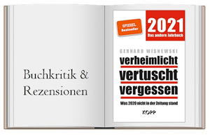 Buch zur Kritik: verheimlicht – vertuscht – vergessen 2021: Was 2020 nicht in der Zeitung stand